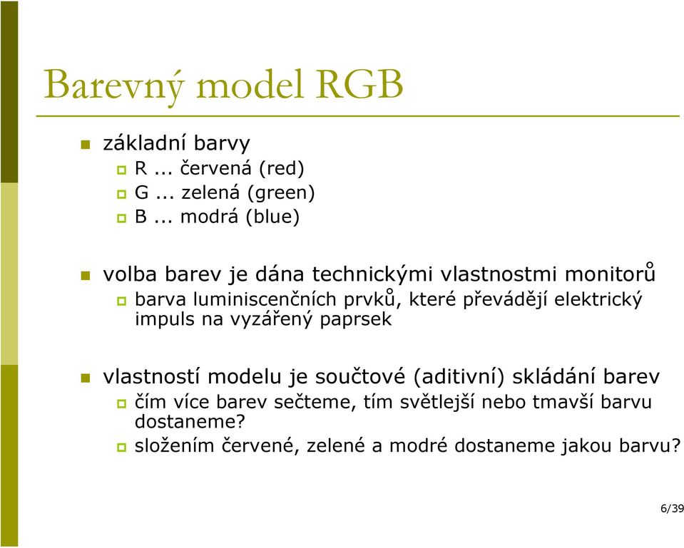 které převádějí elektrický impuls na vyzářený paprsek vlastností modelu je součtové (aditivní)