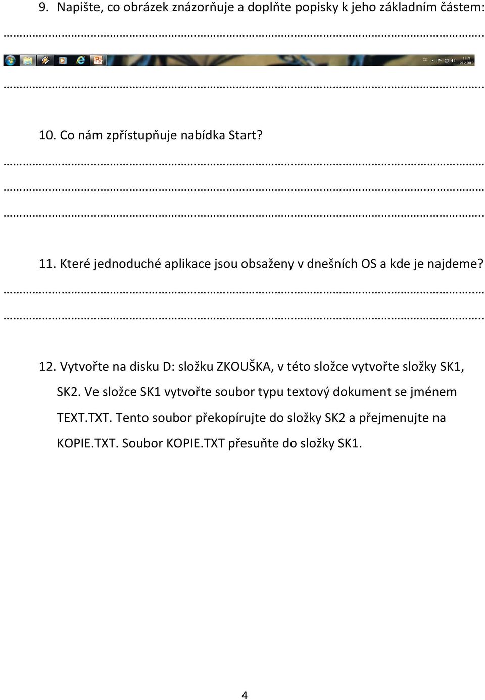 Vytvořte na disku D: složku ZKOUŠKA, v této složce vytvořte složky SK1, SK2.