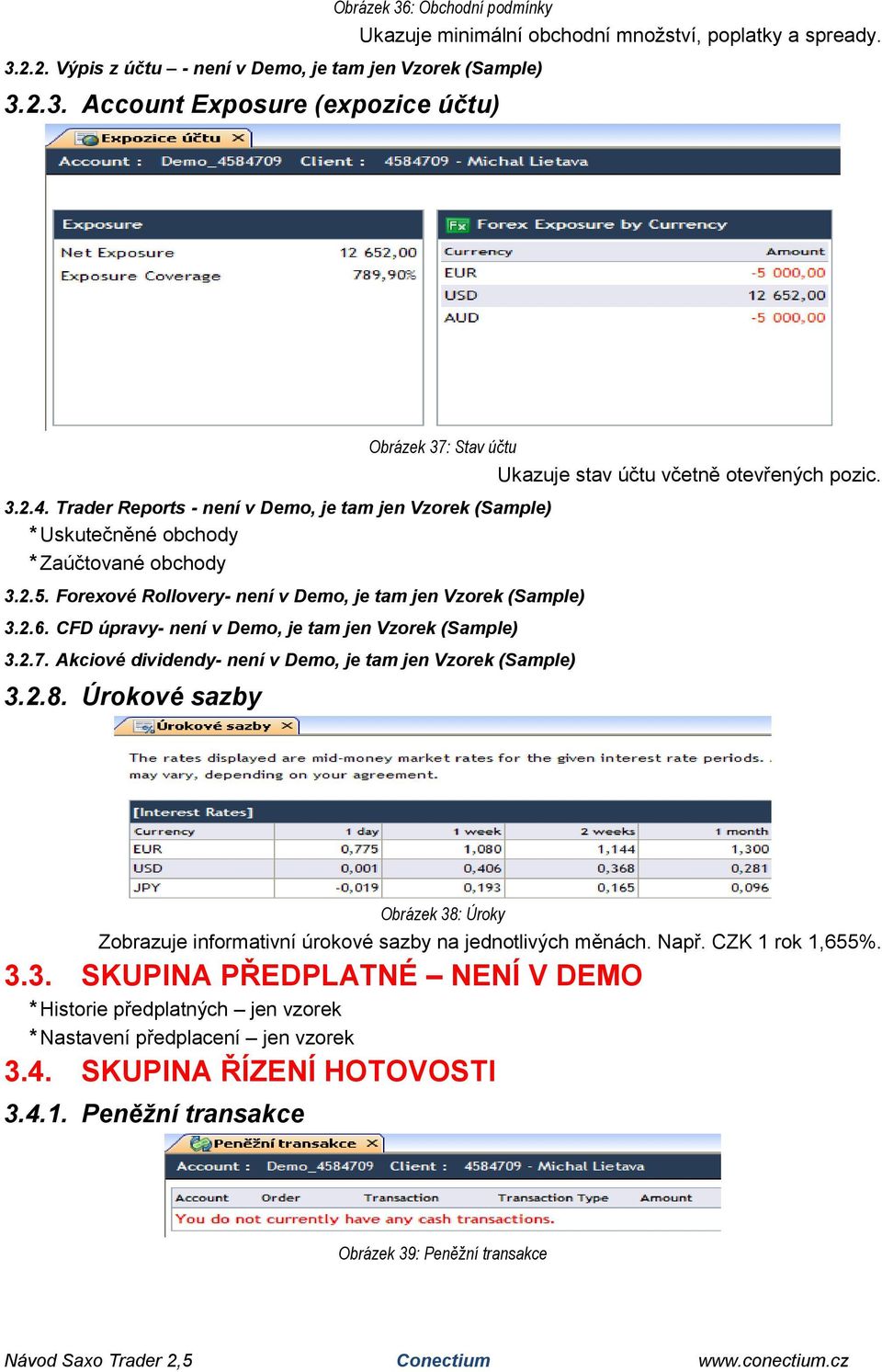 CFD úpravy- není v Demo, je tam jen Vzorek (Sample) 3.2.7. Akciové dividendy- není v Demo, je tam jen Vzorek (Sample) 3.2.8.