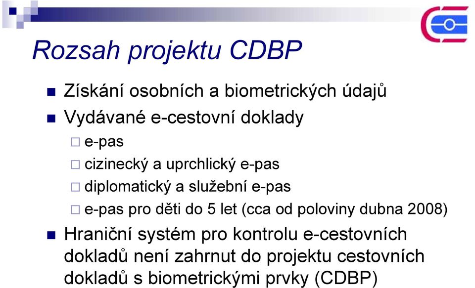 pro děti do 5 let (cca od poloviny dubna 2008) Hraniční systém pro kontrolu