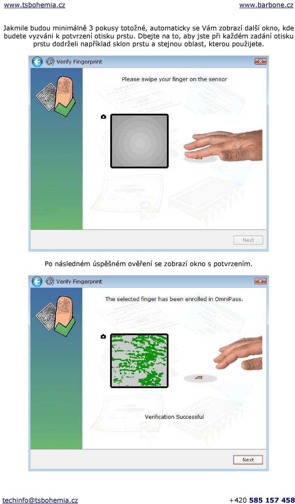 Dbejte na to, aby jste při každém zadání otisku prstu dodrželi například
