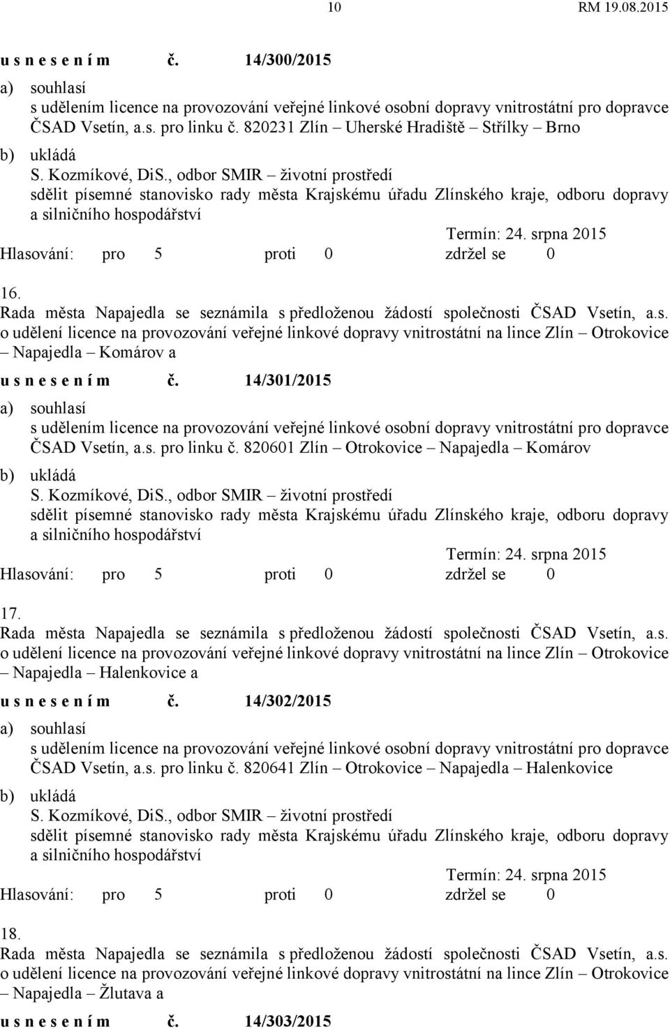 , odbor SMIR životní prostředí sdělit písemné stanovisko rady města Krajskému úřadu Zlínského kraje, odboru dopravy a silničního hospodářství Termín: 24. srpna 2015 16.