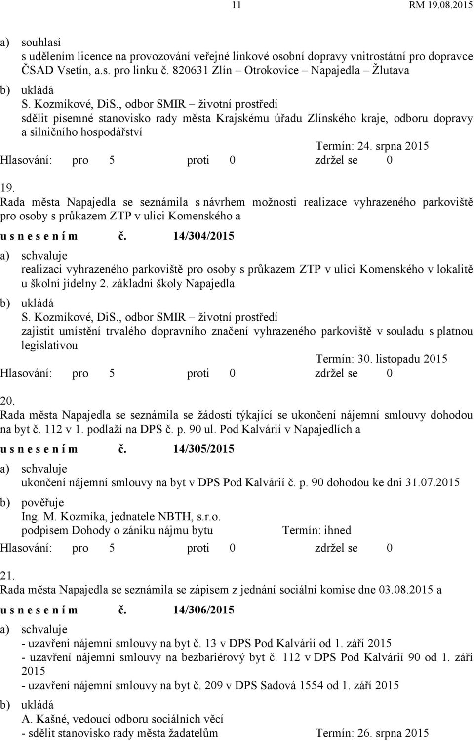 Rada města Napajedla se seznámila s návrhem možnosti realizace vyhrazeného parkoviště pro osoby s průkazem ZTP v ulici Komenského a usnesením č.