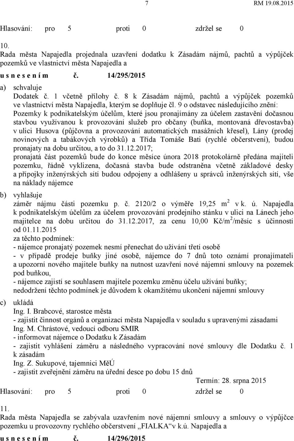 9 o odstavec následujícího znění: Pozemky k podnikatelským účelům, které jsou pronajímány za účelem zastavění dočasnou stavbou využívanou k provozování služeb pro občany (buňka, montovaná