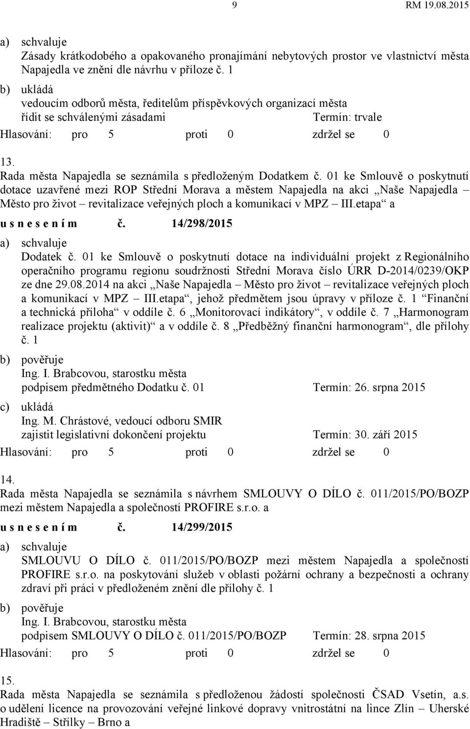 01 ke Smlouvě o poskytnutí dotace uzavřené mezi ROP Střední Morava a městem Napajedla na akci Naše Napajedla Město pro život revitalizace veřejných ploch a komunikací v MPZ III.etapa a usnesením č.