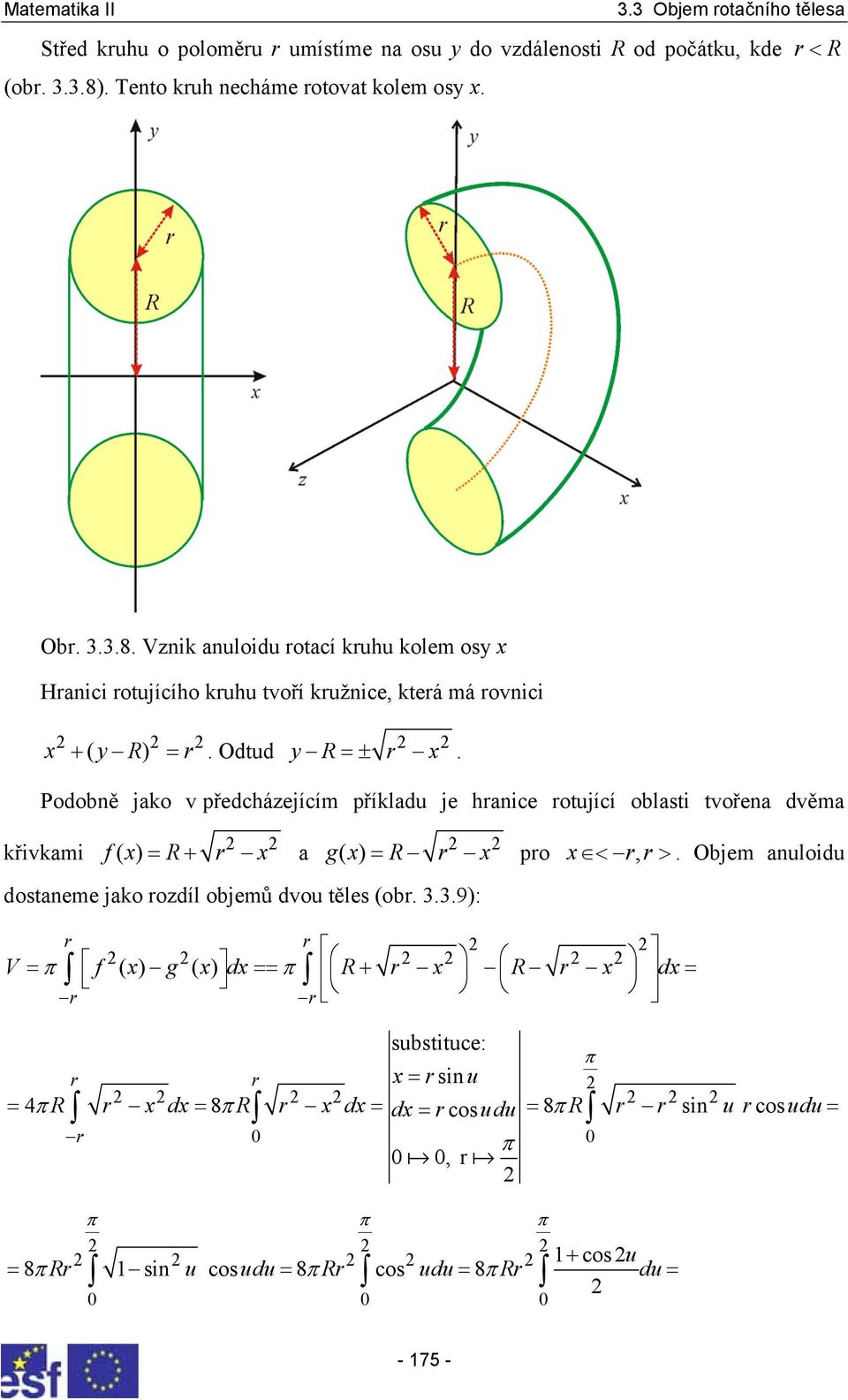 Odtud x y R r y R=± r x. Podoně jko v předcházejícím příkldu je hrnice rotující olsti tvořen dvěm křivkmi f ( x) = R+ r x gx ( ) = R r x pro x <, rr>.