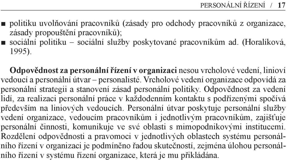 Vrcholové vedení organizace odpovídá za personální strategii a stanovení zásad personální politiky.