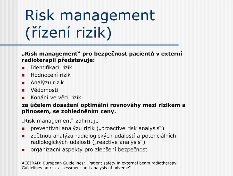 Risk management zahrnuje preventivní analýzu rizik ( proactive risk analysis ) zpětnou analýzu radiologických událostí a potenciálních radiologických