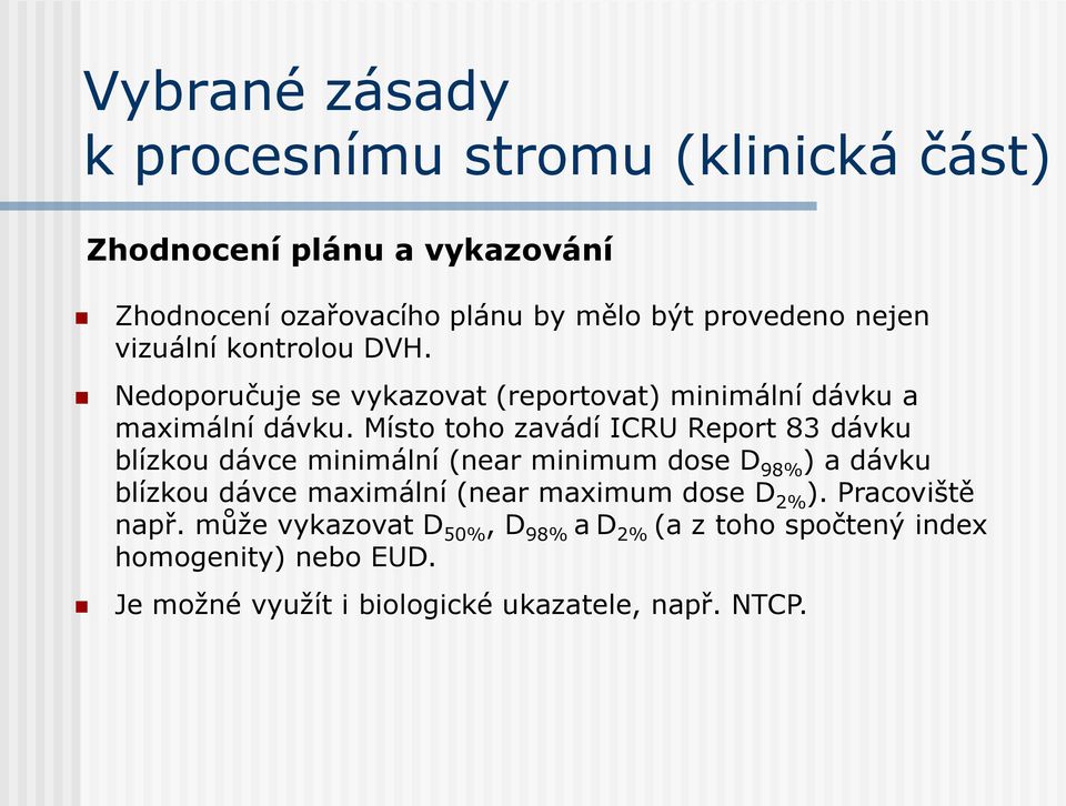 Místo toho zavádí ICRU Report 83 dávku blízkou dávce minimální (near minimum dose D 98% ) a dávku blízkou dávce maximální (near