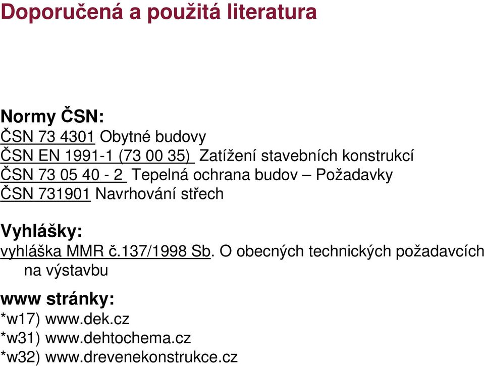 Navrhování střech Vyhlášky: vyhláška MMR č.137/1998 Sb.