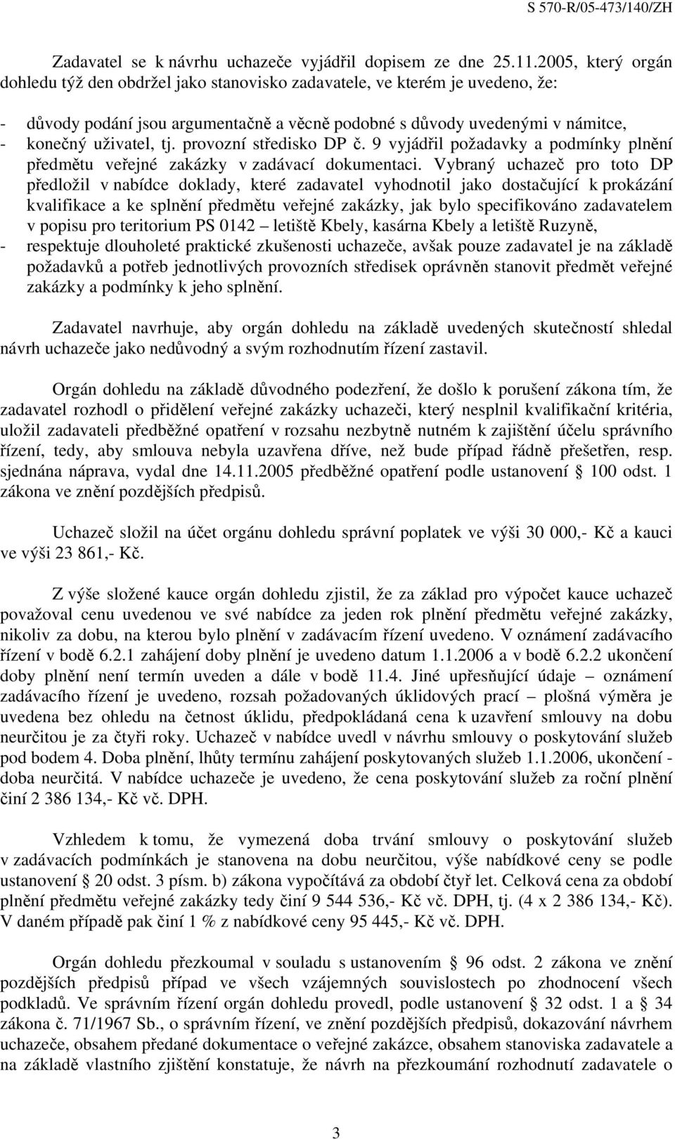 provozní středisko DP č. 9 vyjádřil požadavky a podmínky plnění předmětu veřejné zakázky v zadávací dokumentaci.