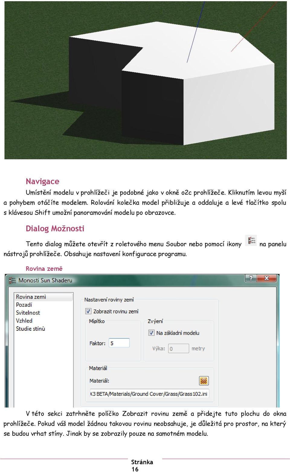 Dialog Možnosti Tento dialog můžete otevřít z roletového menu Soubor nebo pomocí ikony nástrojů prohlížeče. Obsahuje nastavení konfigurace programu.