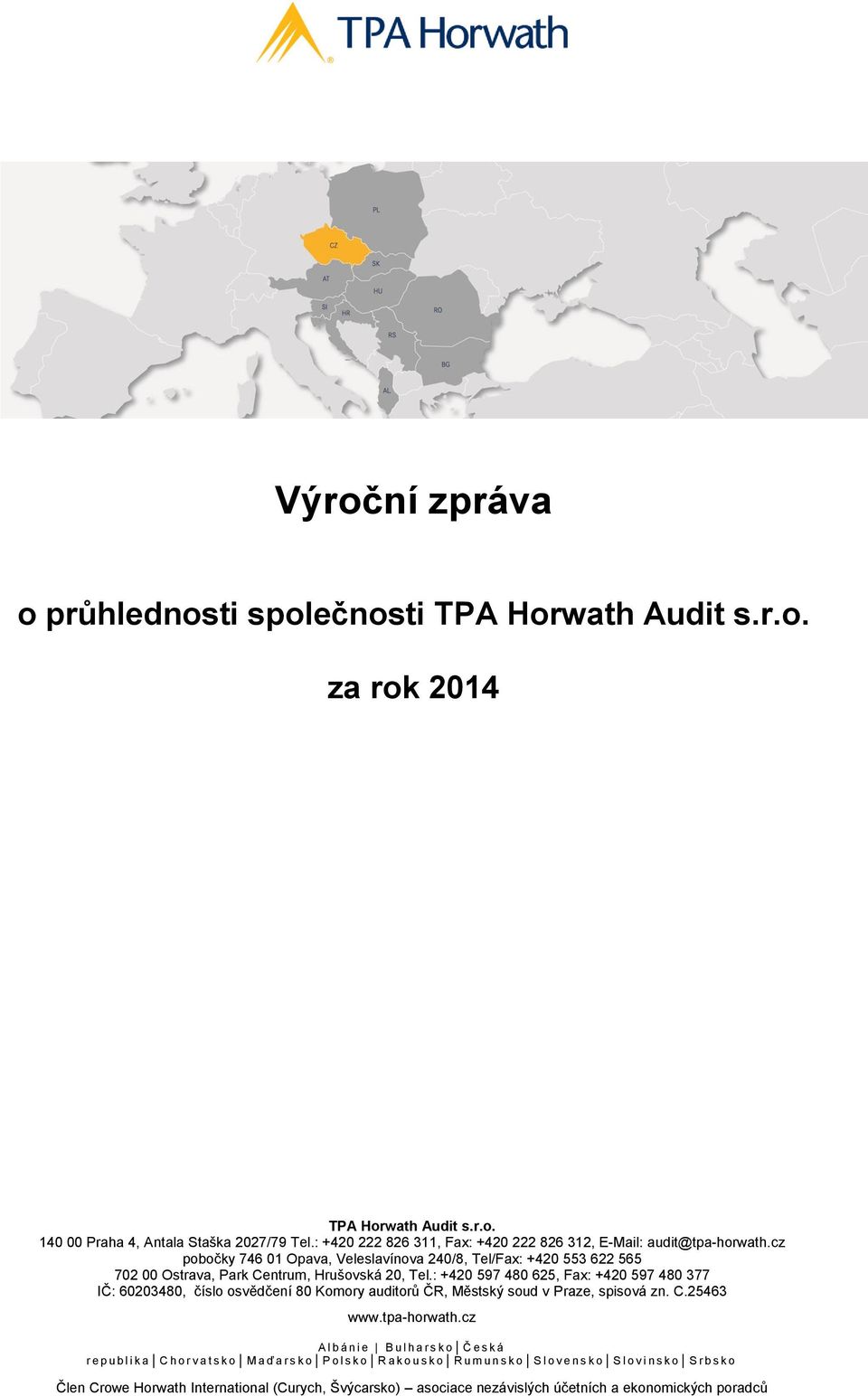 : +420 597 480 625, Fax: +420 597 480 377 IČ: 60203480, číslo osvědčení 80 Komory auditorů ČR, Městský soud v Praze, spisová zn. C.25463 www.tpa-horwath.