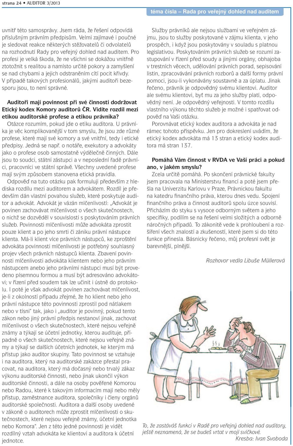 Pro profesi je velká škoda, že ne všichni se dokážou vnitřně ztotožnit s realitou a namísto určité pokory a zamyšlení se nad chybami a jejich odstraněním cítí pocit křivdy.