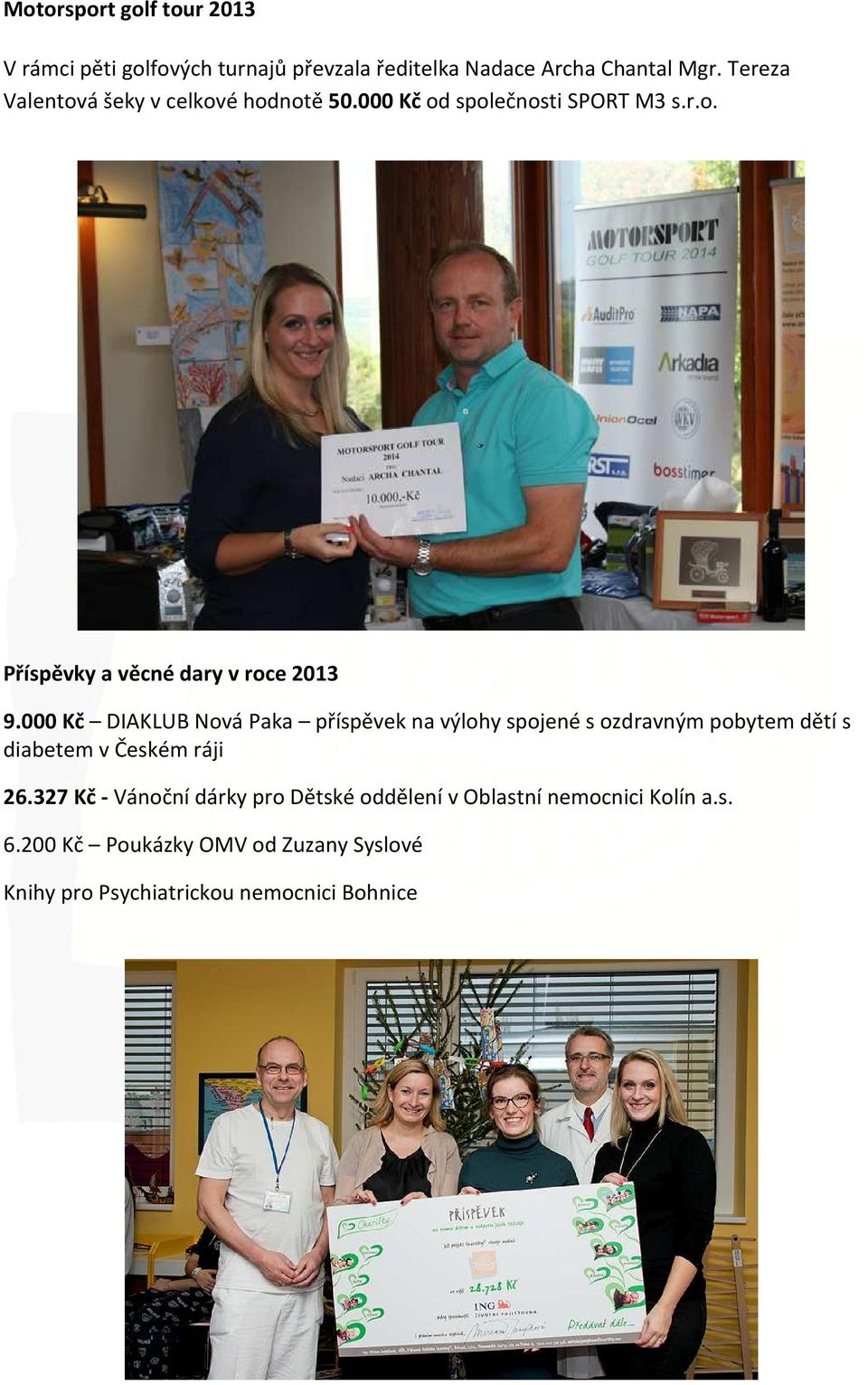 000 Kč DIAKLUB Nová Paka příspěvek na výlohy spojené s ozdravným pobytem dětí s diabetem v Českém ráji 26.
