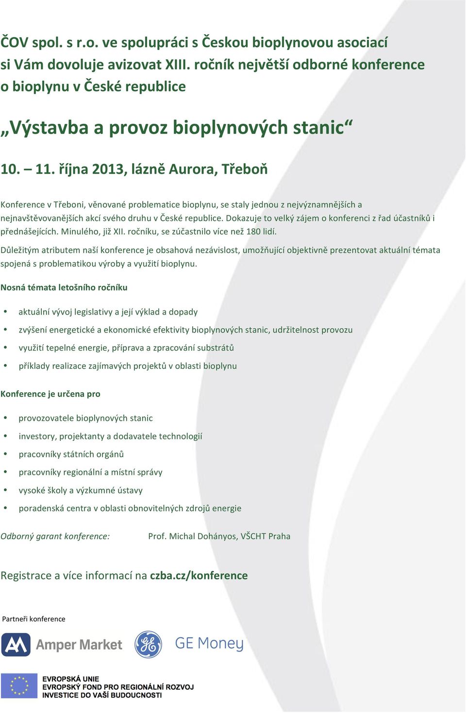 Dokazuje to velký zájem o konferenci z řad účastníků i přednášejících. Minulého, již XII. ročníku, se zúčastnilo více než 180 lidí.