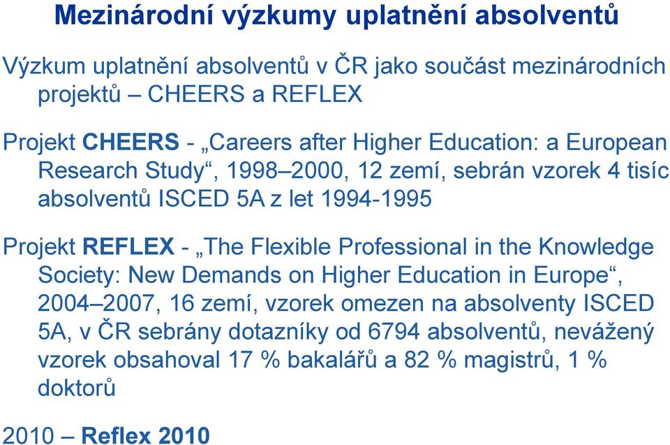 REFLEX - The Flexible Professional in the Knowledge Society: New Demands on Higher Education in Europe, 2004 2007, 16 zemí, vzorek omezen na