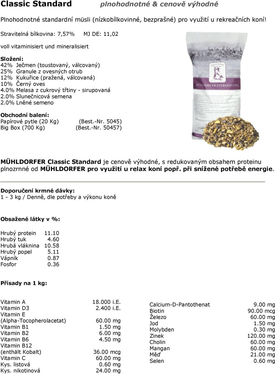 0% Melasa z cukrový třtiny - sirupovaná 2.0% Slunečnicová semena 2.0% Lněné semeno Papírové pytle (20 Kg) (Best.-Nr.