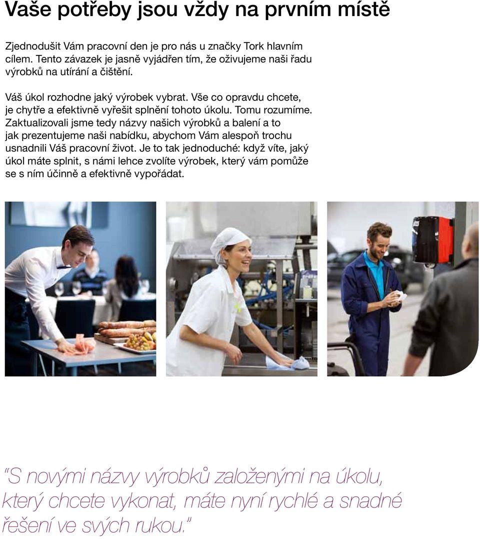 Vše co opravdu chcete, je chytře a efektivně vyřešit splnění tohoto úkolu. Tomu rozumíme.