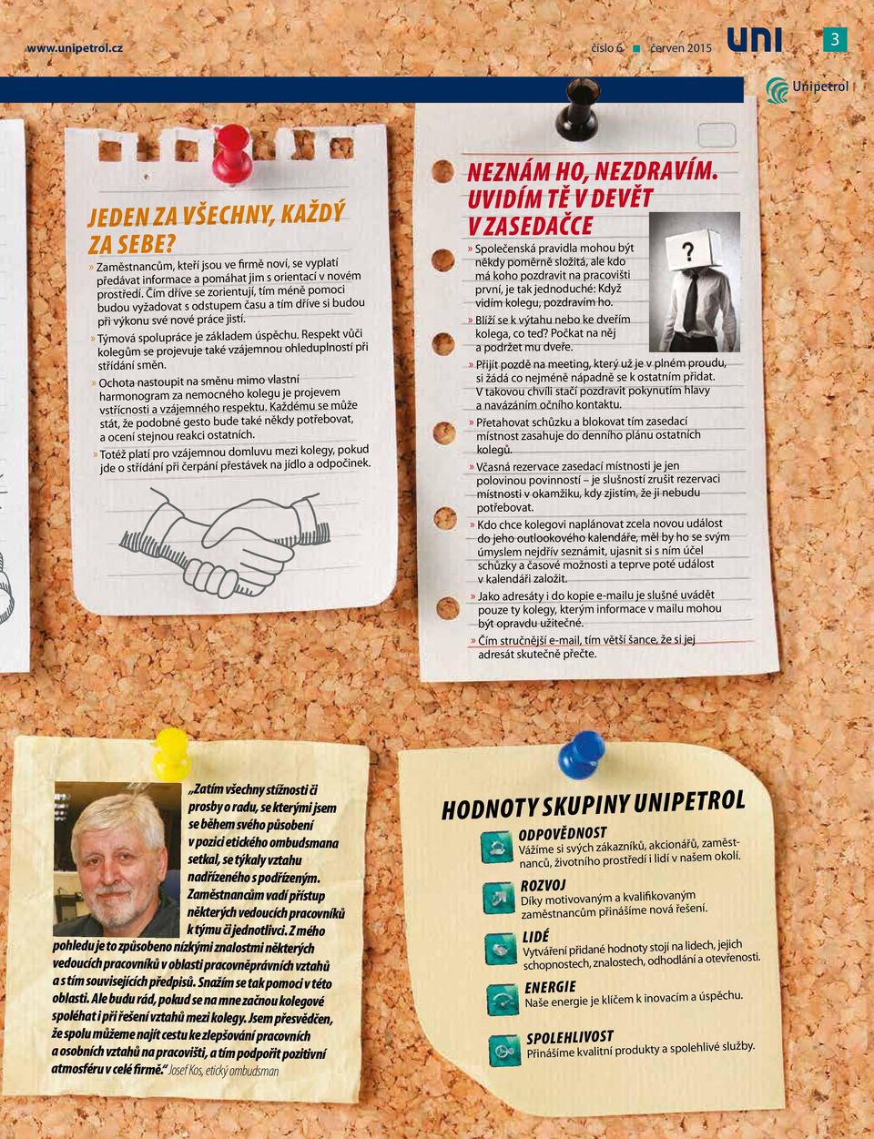 Respekt vůči kolegům se projevuje také vzájemnou ohleduplností při střídání směn.» Ochota nastoupit na směnu mimo vlastní harmonogram za nemocného kolegu je projevem vstřícnosti a vzájemného respektu.