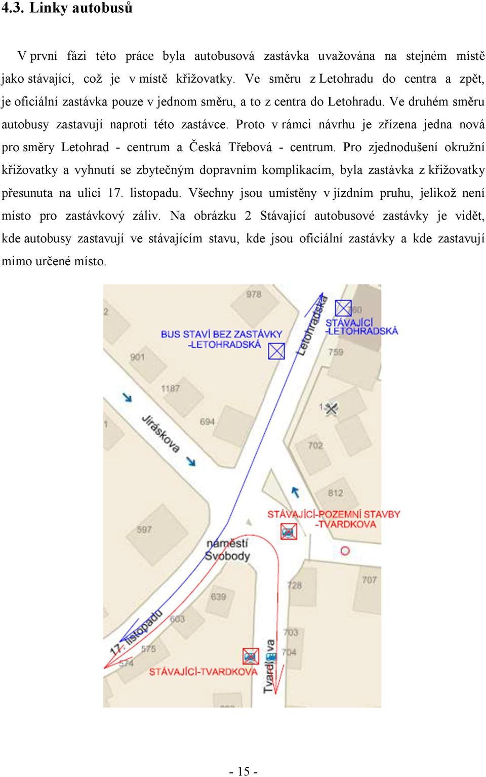 Proto v rámci návrhu je zřízena jedna nová pro směry Letohrad - centrum a Česká Třebová - centrum.