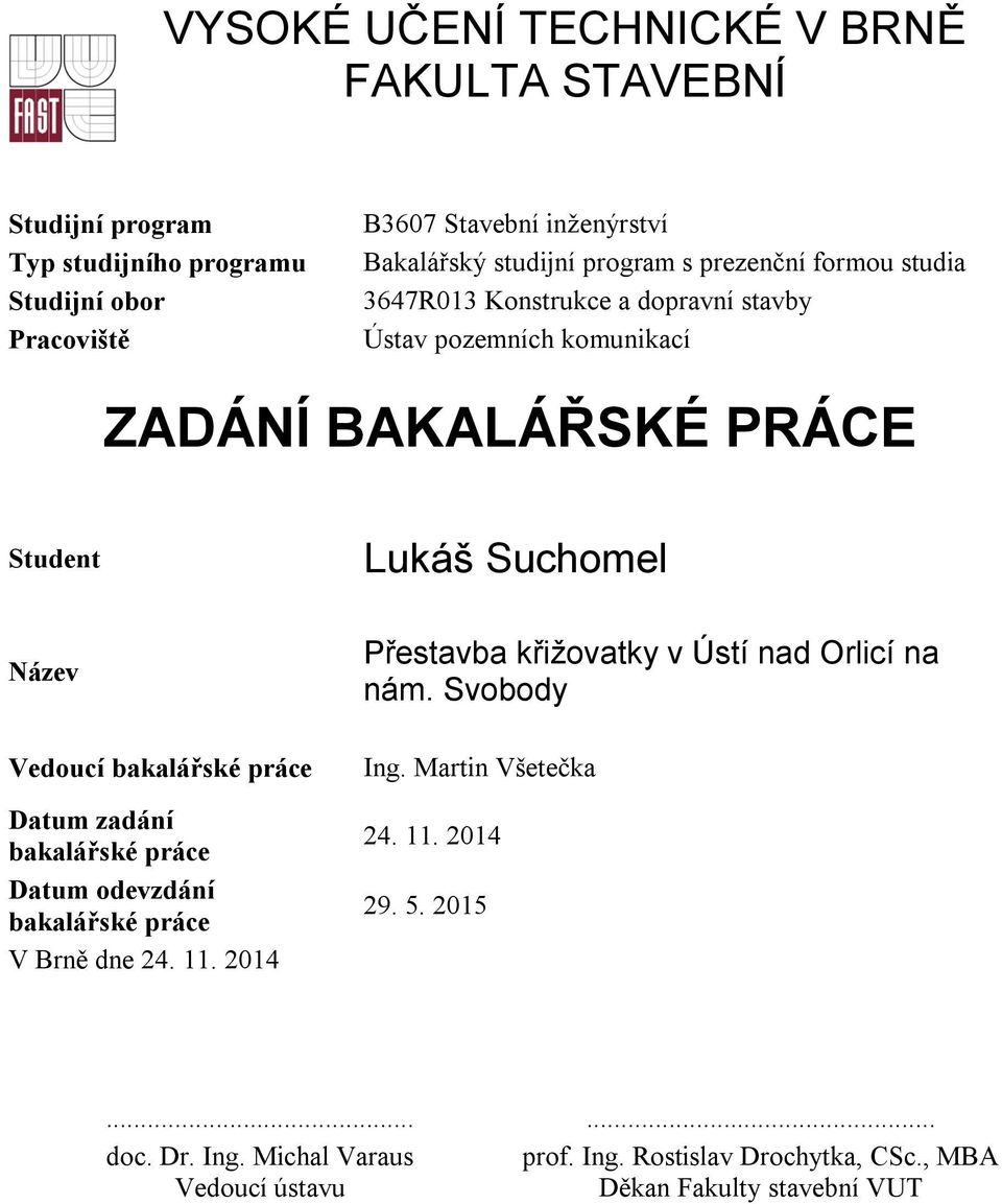 bakalářské práce Datum zadání bakalářské práce Datum odevzdání bakalářské práce V Brně dne 24. 11. 2014 Přestavba křižovatky v Ústí nad Orlicí na nám.