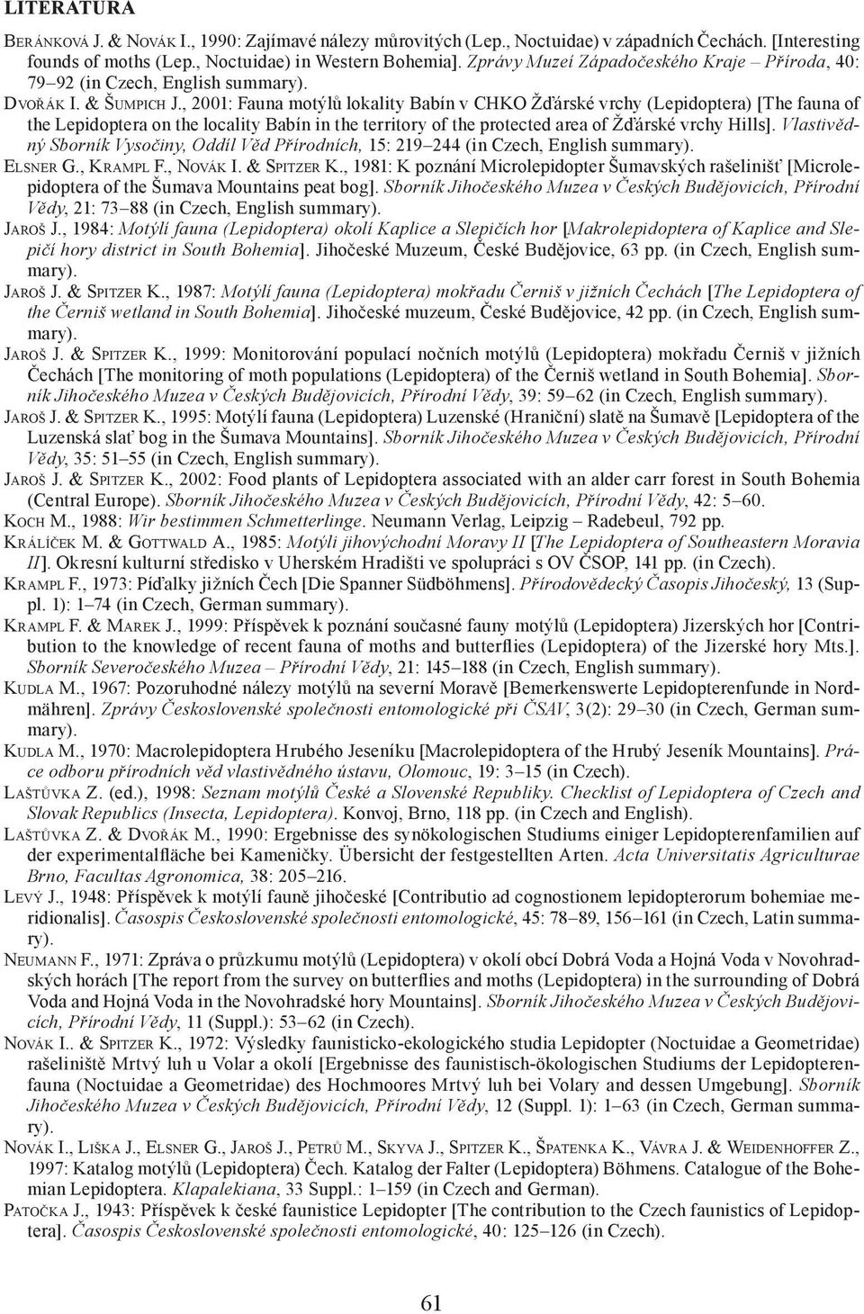 , 2001: Fauna motýlů lokality Babín v CHKO Žďárské vrchy (Lepidoptera) [The fauna of the Lepidoptera on the locality Babín in the territory of the protected area of Žďárské vrchy Hills].