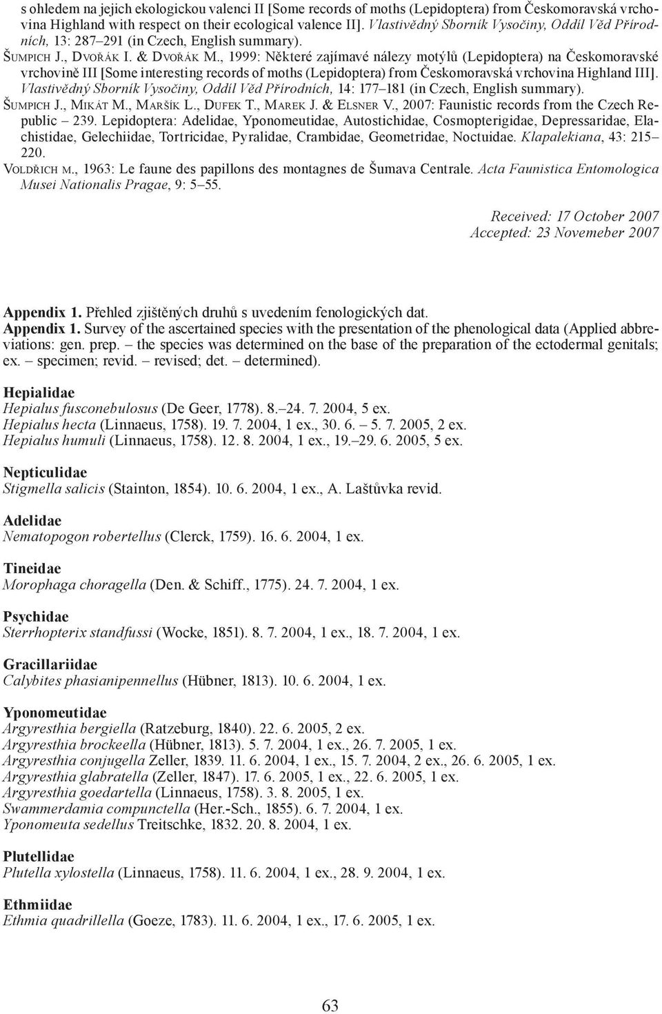 , 1999: Některé zajímavé nálezy motýlů (Lepidoptera) na Českomoravské vrchovině III [Some interesting records of moths (Lepidoptera) from Českomoravská vrchovina Highland III].