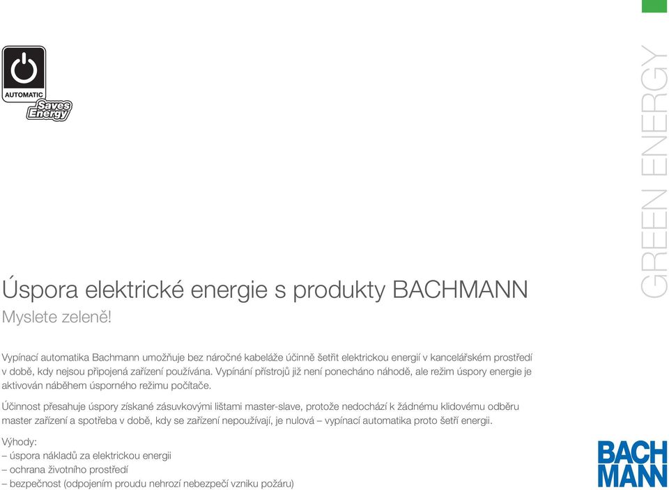Vypínání přístrojů již není ponecháno náhodě, ale režim úspory energie je aktivován náběhem úsporného režimu počítače.