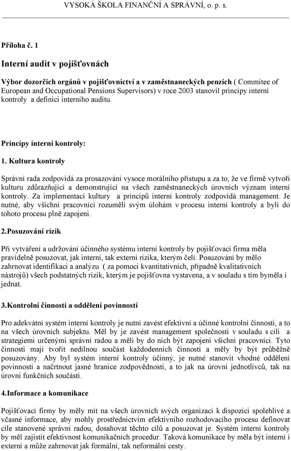 kontroly a definici interního auditu. Principy interní kontroly: 1.