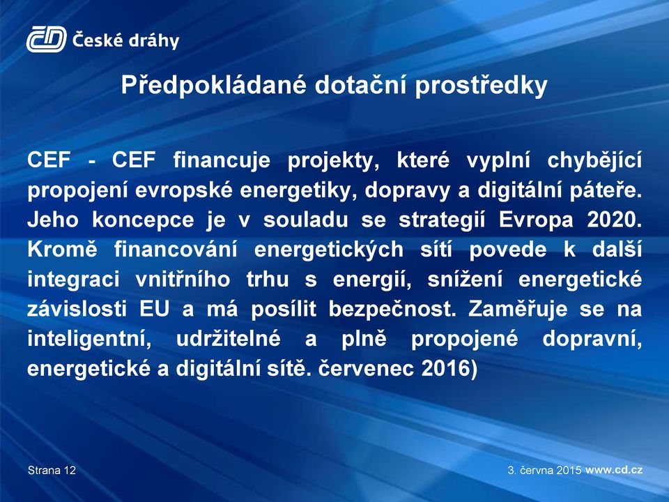 Kromě financování energetických sítí povede k další integraci vnitřního trhu s energií, snížení energetické