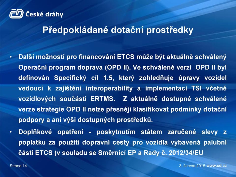 5, který zohledňuje úpravy vozidel vedoucí k zajištění interoperability a implementaci TSI včetně vozidlových součástí ERTMS.