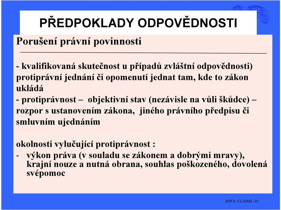 škůdce) rozpor s ustanovením zákona, jiného právního předpisu či smluvním ujednáním okolnosti vylučující protiprávnost :