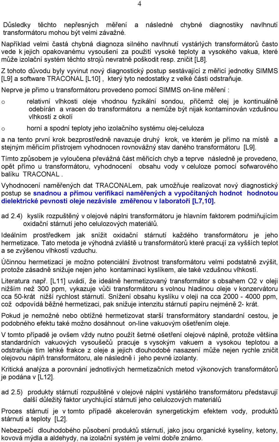 těchto strojů nevratně poškodit resp. zničit [L8].