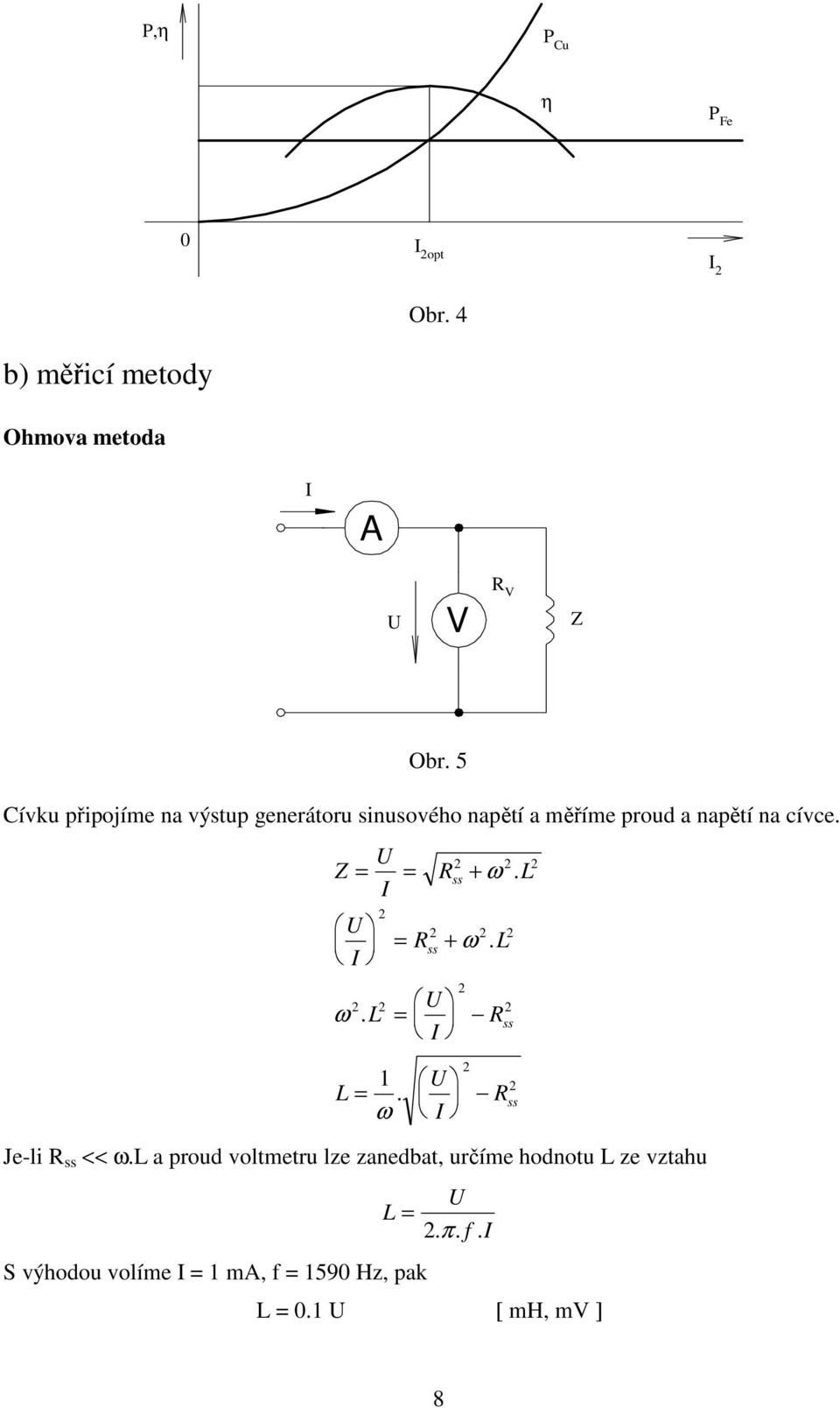 napětí na cívce. ss + ω. ω. ss + ω. ss. ω ss Je-li ss << ω.