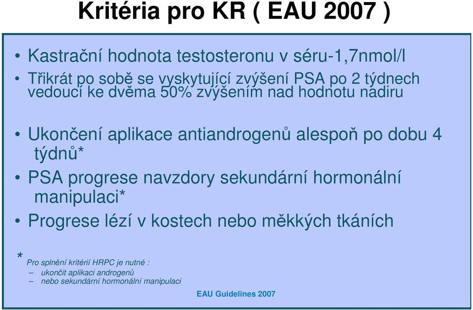 týdnů* PSA progrese navzdory sekundární hormonální manipulaci* Progrese lézí v kostech nebo měkkých tkáních * Pro