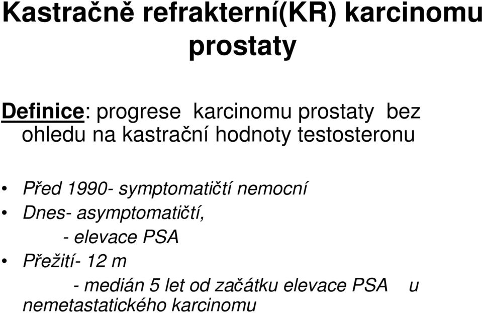 1990- symptomatičtí nemocní Dnes- asymptomatičtí, - elevace PSA