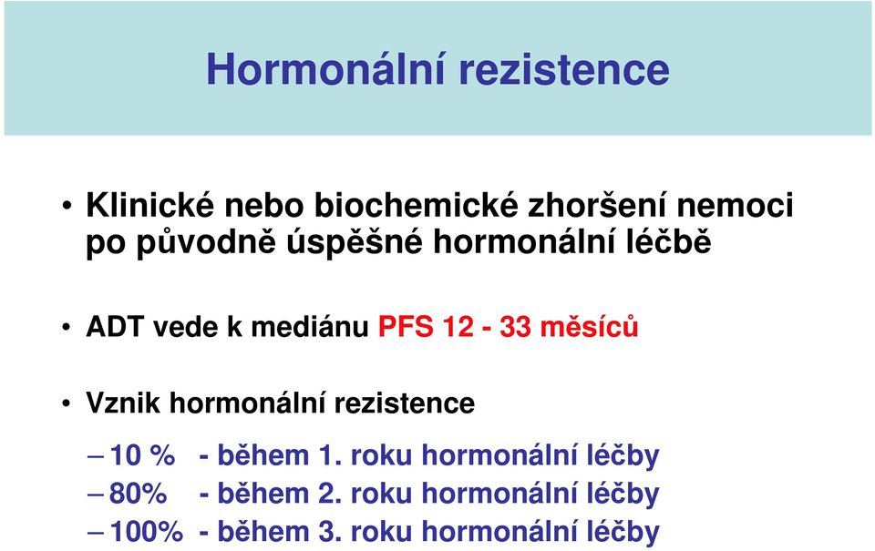 Vznik hormonální rezistence 10 % - během 1.