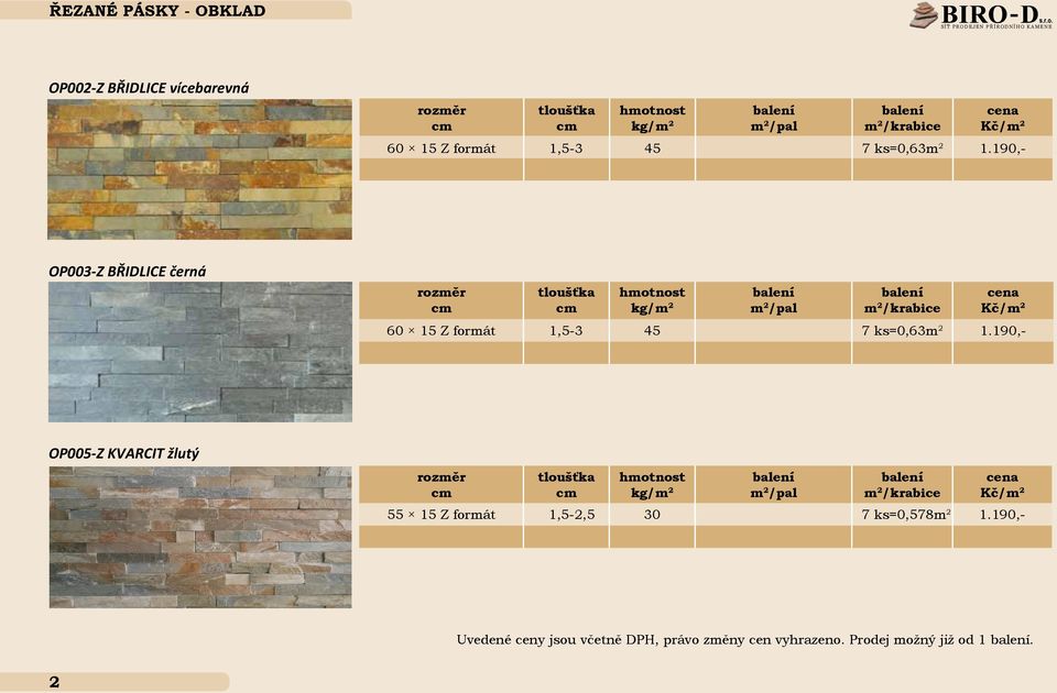 ks=0,63m 2 1.190,- OP003-Z BŘIDLICE černá 60 15 Z formát 1,5-3 45 7 ks=0,63m 2 1.