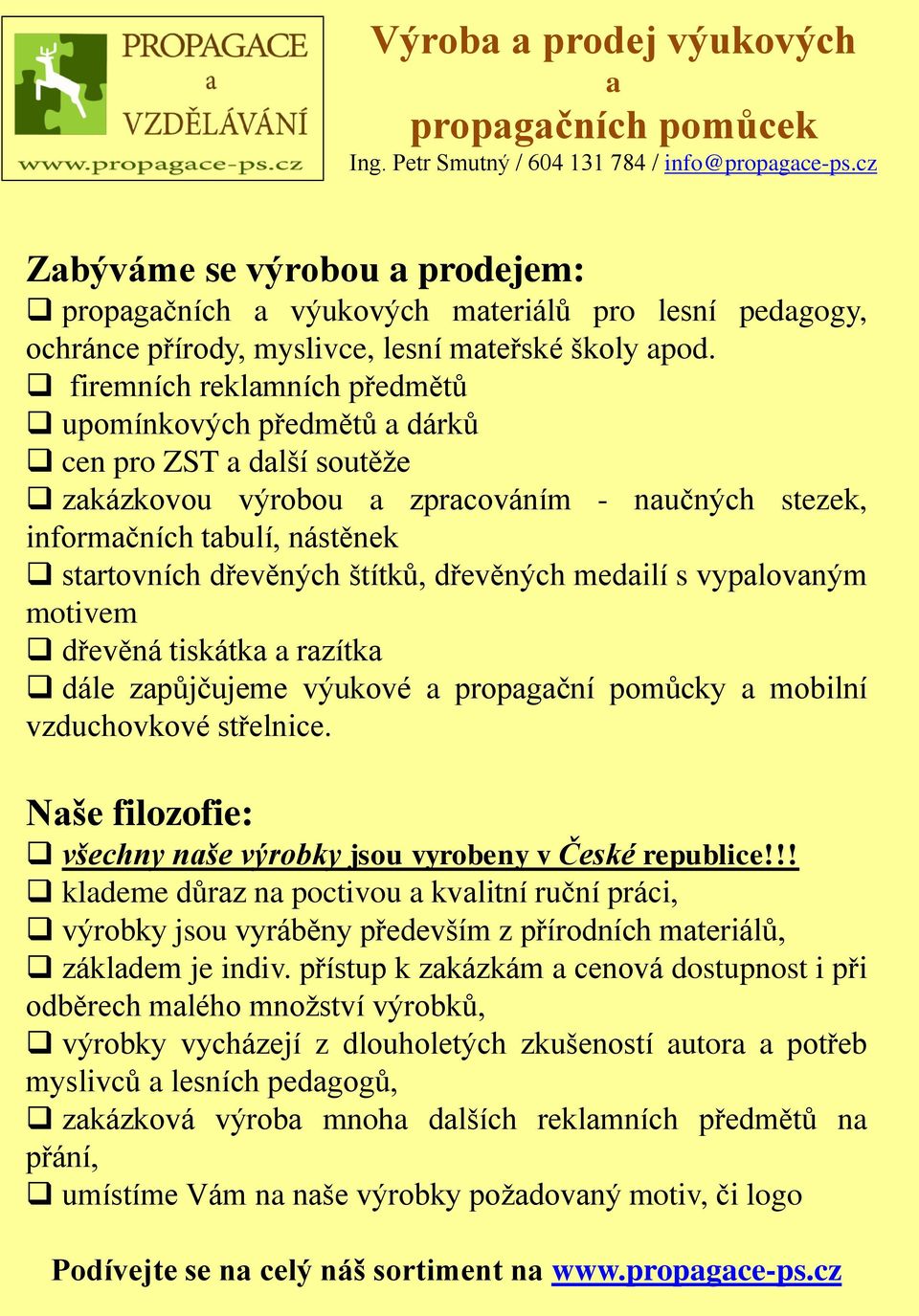 medilí s vyplovným motivem dřevěná tiskátk rzítk dále způjčujeme výukové propgční pomůcky mobilní vzduchovkové střelnice. Nše filozofie: všechny nše výrobky jsou vyrobeny v České republice!