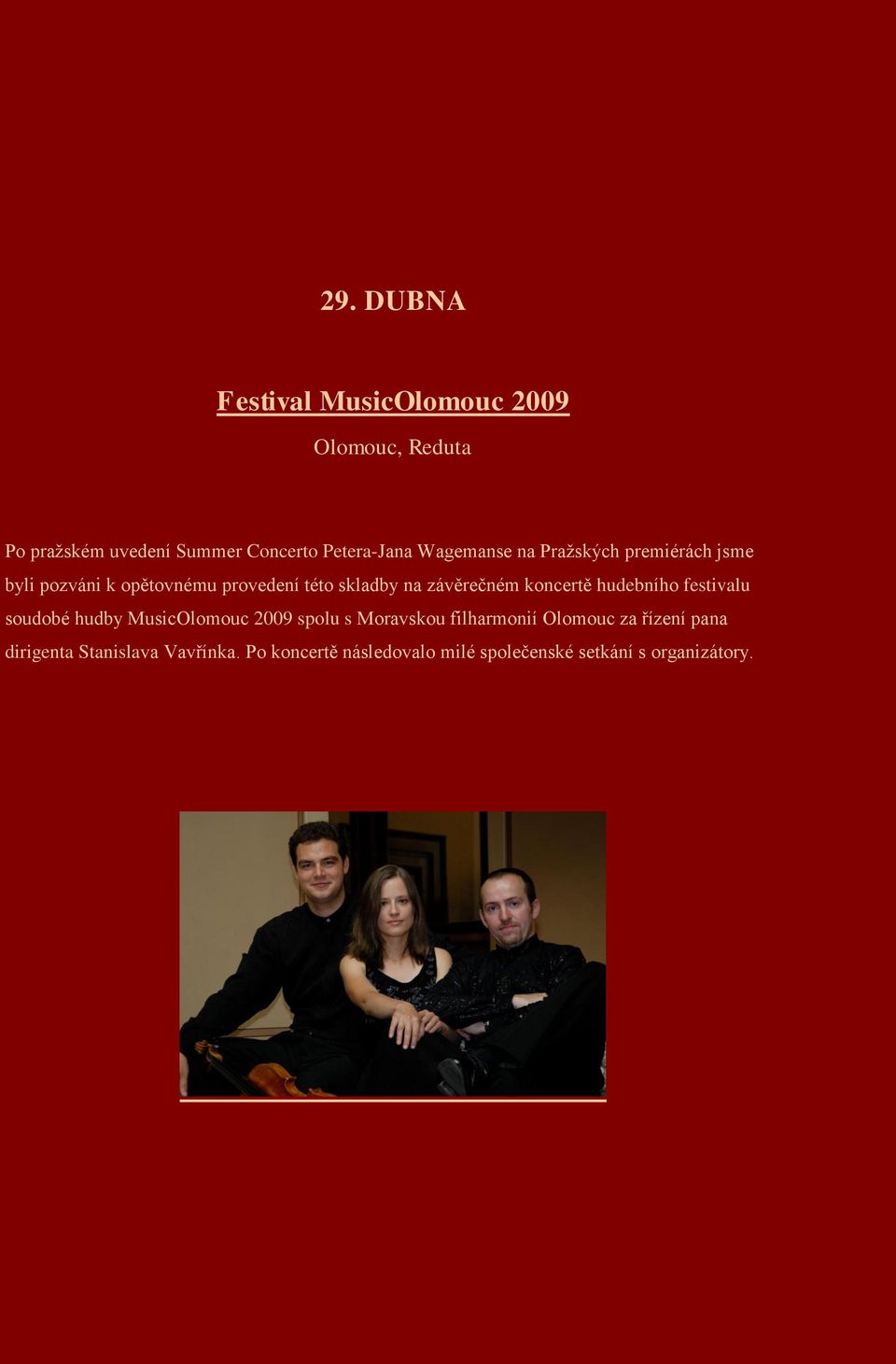 koncertě hudebního festivalu soudobé hudby MusicOlomouc 2009 spolu s Moravskou filharmonií Olomouc za