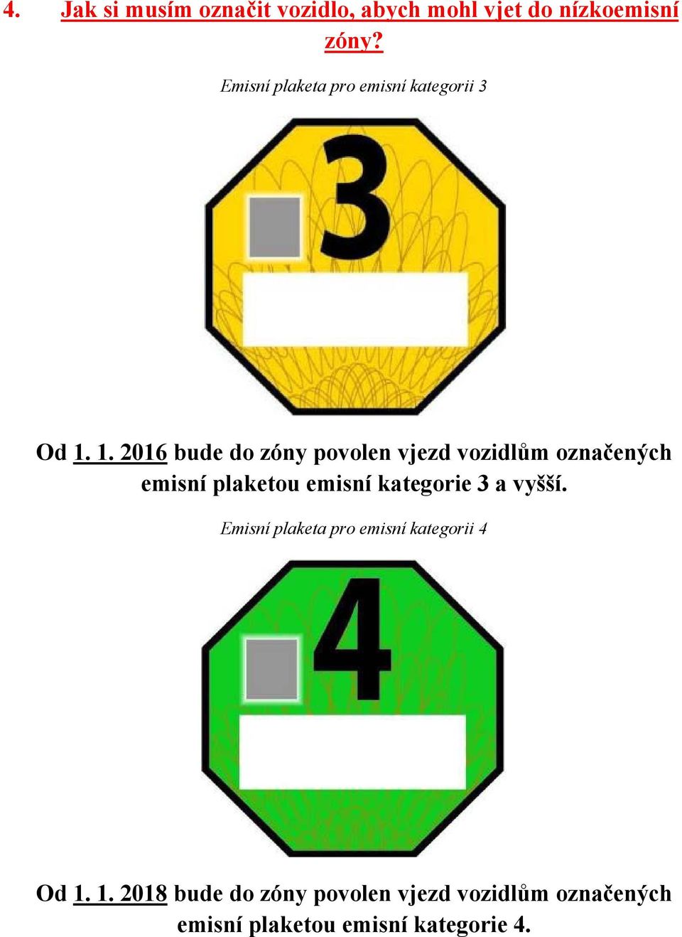 1. 2016 bude do zóny povolen vjezd vozidlům označených emisní plaketou emisní