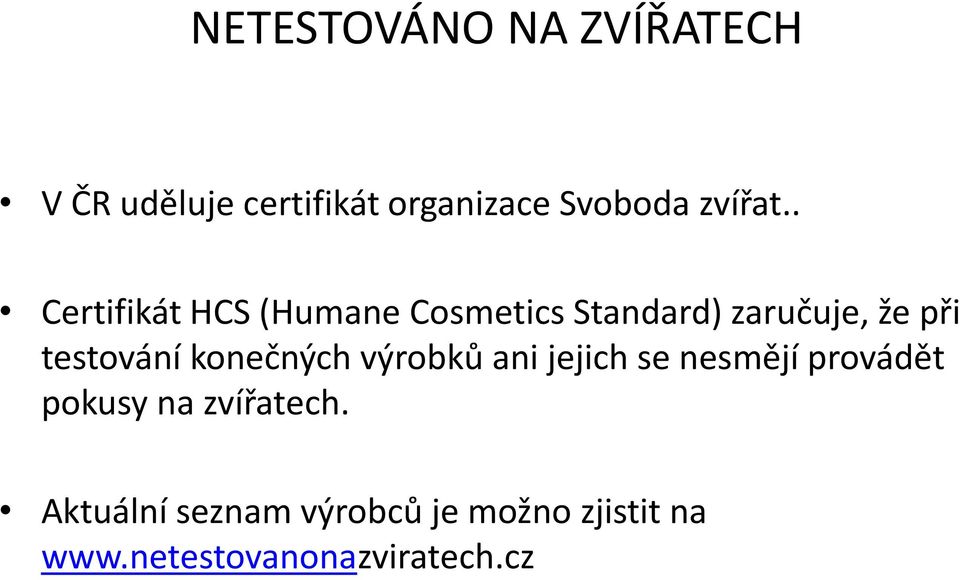 . Certifikát HCS (Humane Cosmetics Standard) zaručuje, že při testování