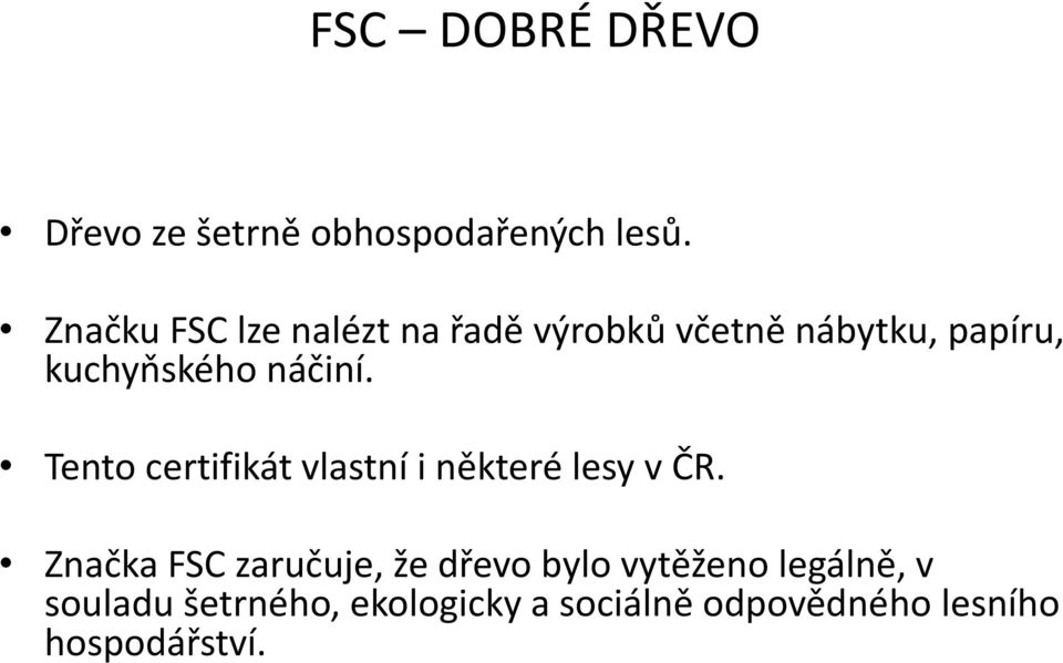 náčiní. Tento certifikát vlastní i některé lesy v ČR.