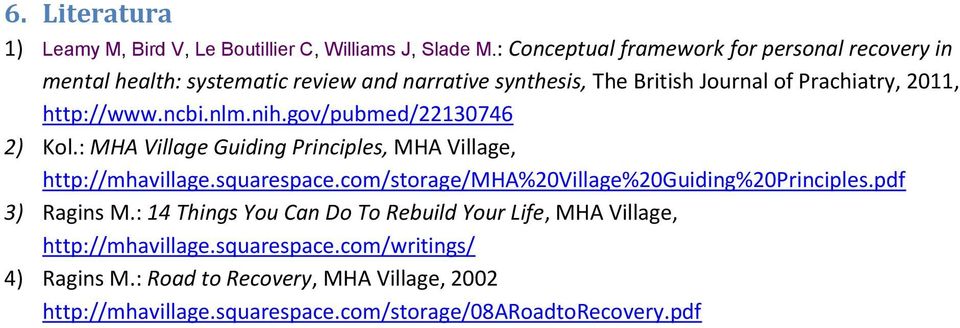 http://www.ncbi.nlm.nih.gov/pubmed/22130746 2) Kol.: MHA Village Guiding Principles, MHA Village, http://mhavillage.squarespace.