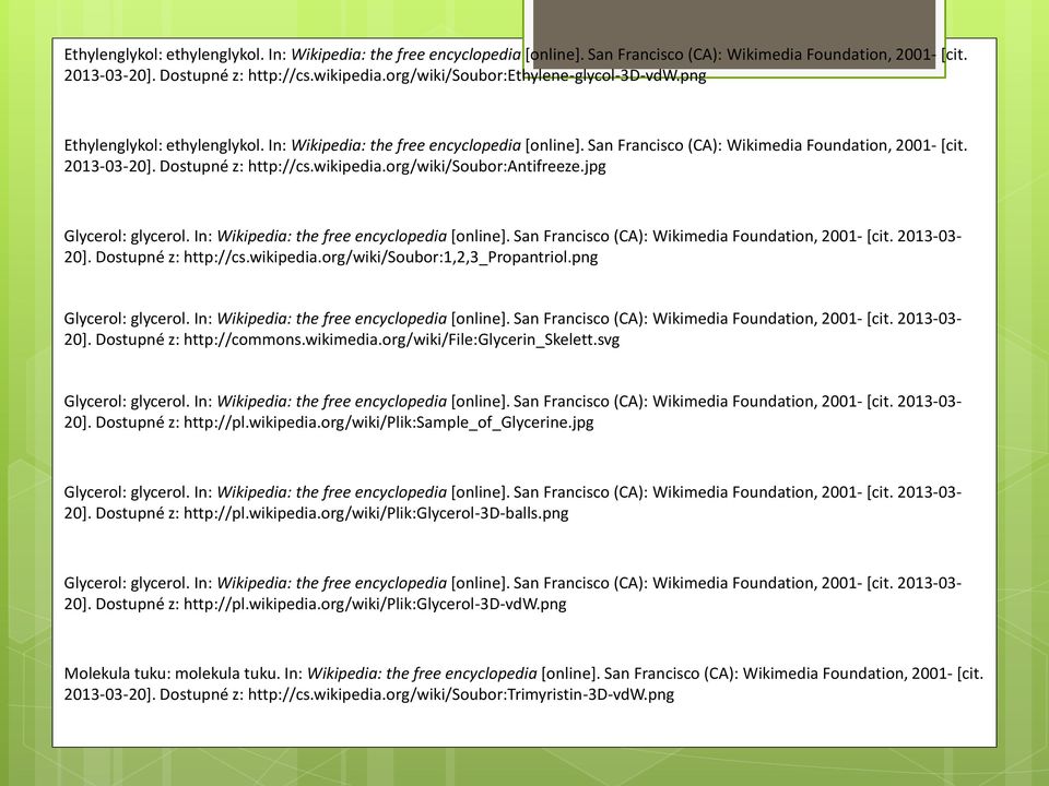 2013-03- 20]. Dostupné z: http://cs.wikipedia.org/wiki/soubor:1,2,3_propantriol.png Glycerol: glycerol. In: Wikipedia: the free encyclopedia [online].