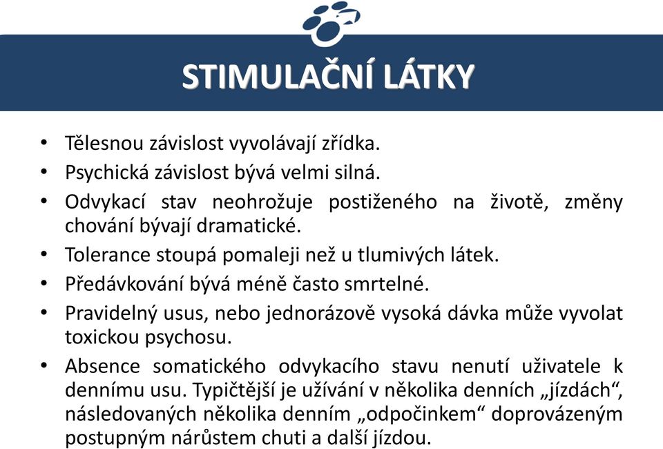 Předávkování bývá méně často smrtelné. Pravidelný usus, nebo jednorázově vysoká dávka může vyvolat toxickou psychosu.