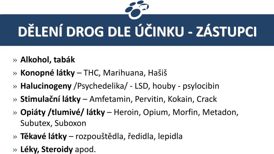 Amfetamin, Pervitin, Kokain, Crack» Opiáty /tlumivé/ látky Heroin, Opium, Morfin,
