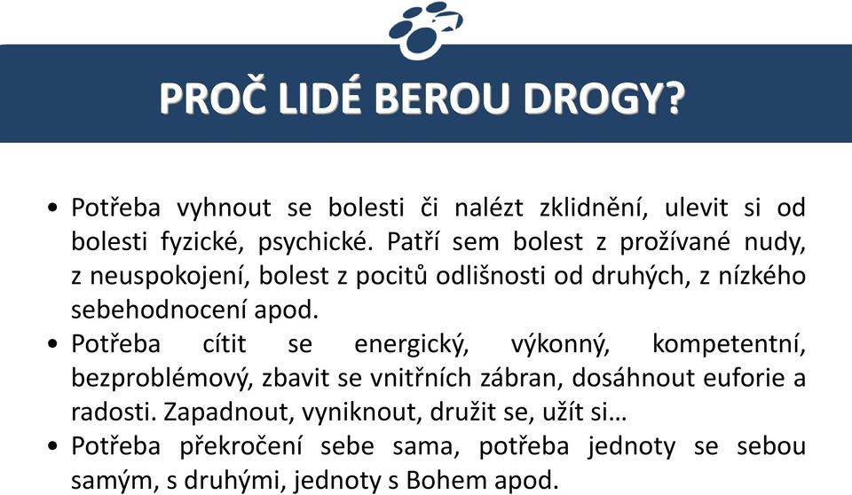 Potřeba cítit se energický, výkonný, kompetentní, bezproblémový, zbavit se vnitřních zábran, dosáhnout euforie a radosti.