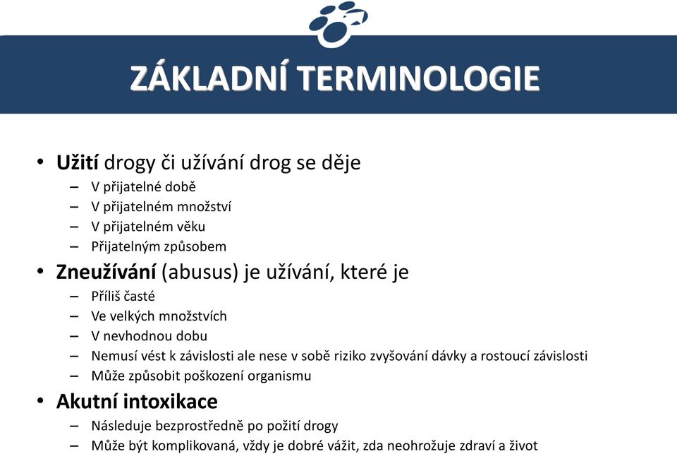 vést k závislosti ale nese v sobě riziko zvyšování dávky a rostoucí závislosti Může způsobit poškození organismu Akutní